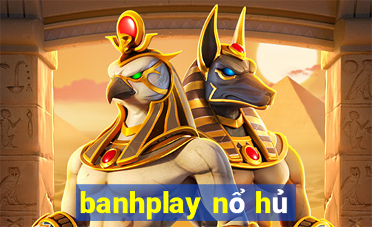 banhplay nổ hủ