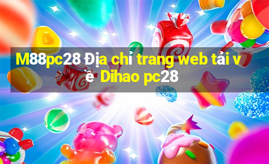 M88pc28 Địa chỉ trang web tải về Dihao pc28