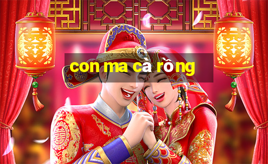 con ma cà rồng