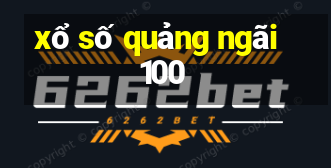 xổ số quảng ngãi 100