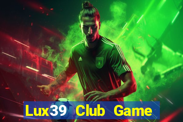 Lux39 Club Game Bài Mậu Binh