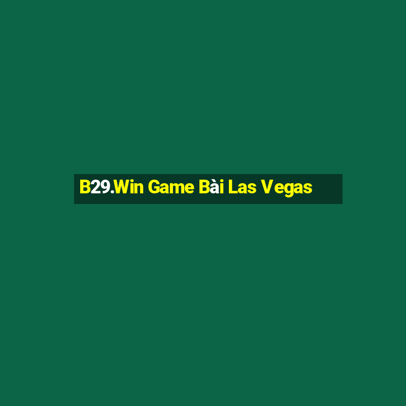 B29.Win Game Bài Las Vegas