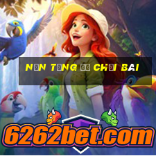 Nền tảng để chơi bài