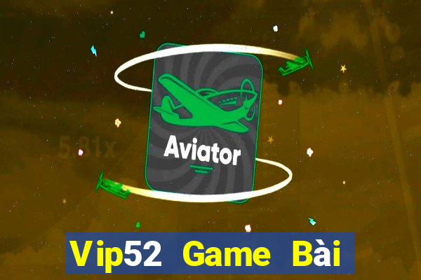 Vip52 Game Bài Tiến Lên