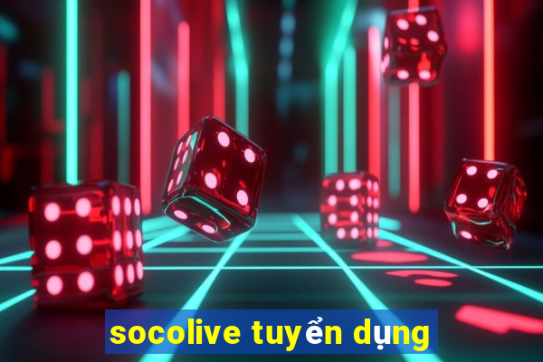 socolive tuyển dụng