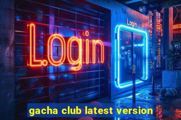 gacha club latest version