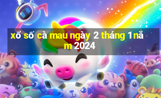 xổ số cà mau ngày 2 tháng 1 năm 2024