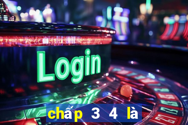 chấp 3 4 là mấy trái