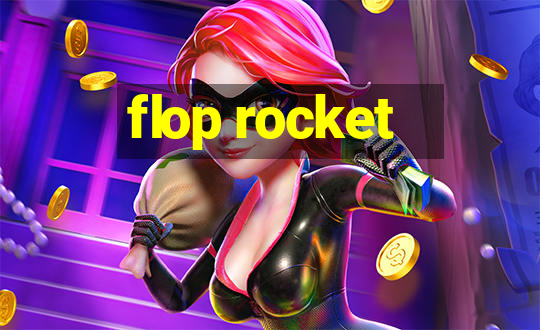 flop rocket