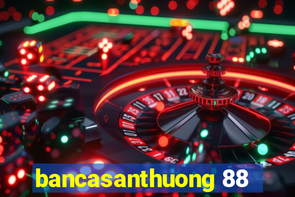 bancasanthuong 88