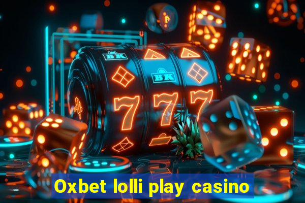 Oxbet lolli play casino