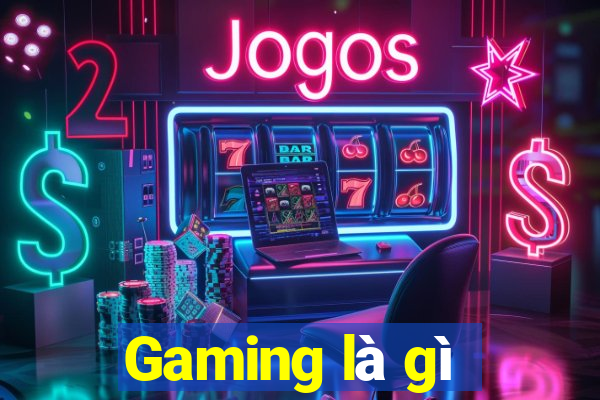 Gaming là gì