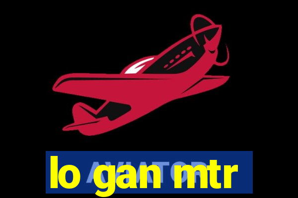 lo gan mtr