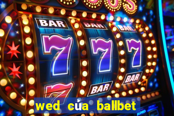 wed của ballbet là gì