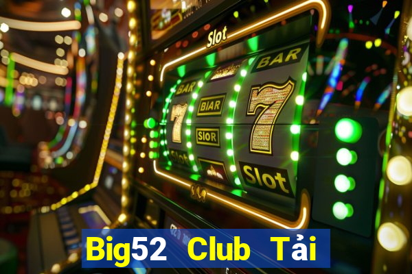 Big52 Club Tải Game Bài Đổi Thưởng Uy Tín 2024