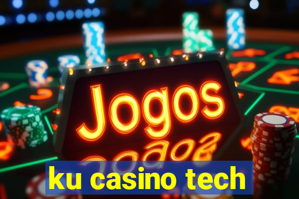 ku casino tech