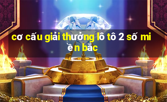 cơ cấu giải thưởng lô tô 2 số miền bắc