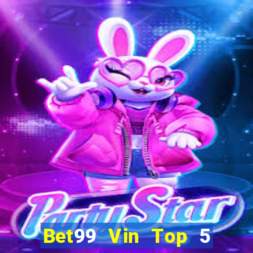 Bet99 Vin Top 5 Game Bài Đổi Thưởng Uy Tín 2022