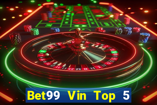 Bet99 Vin Top 5 Game Bài Đổi Thưởng Uy Tín 2022