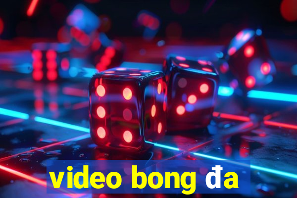 video bong đa