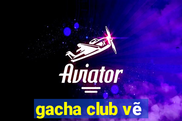 gacha club vẽ