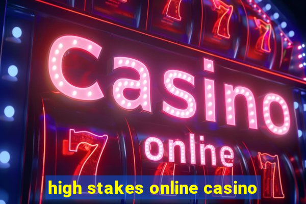 high stakes online casino