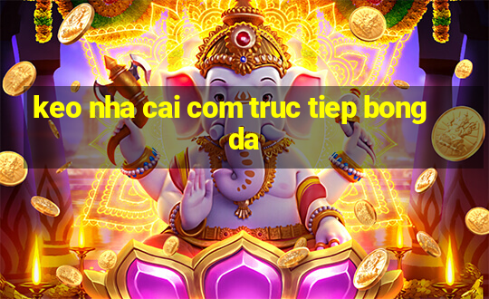 keo nha cai com truc tiep bong da