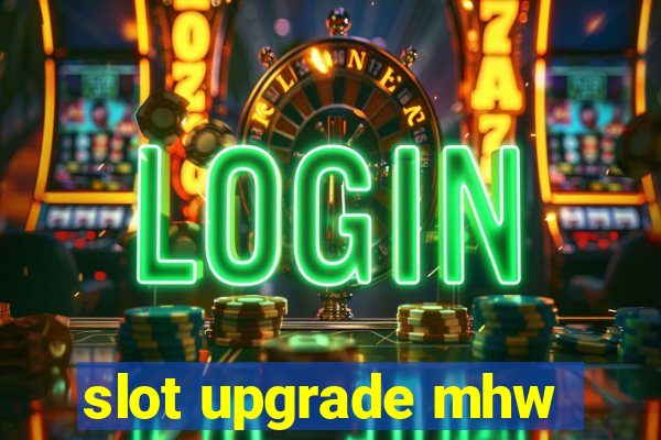 slot upgrade mhw