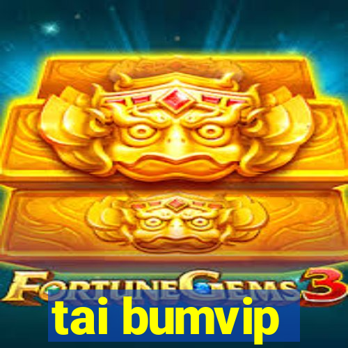 tai bumvip