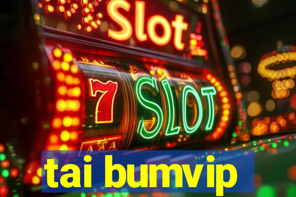 tai bumvip