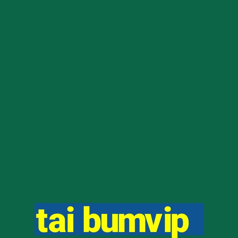 tai bumvip