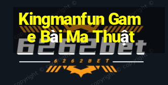 Kingmanfun Game Bài Ma Thuật