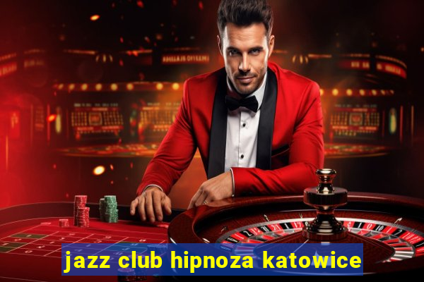 jazz club hipnoza katowice