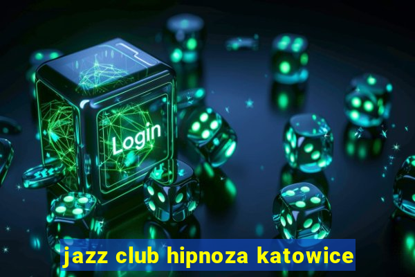 jazz club hipnoza katowice