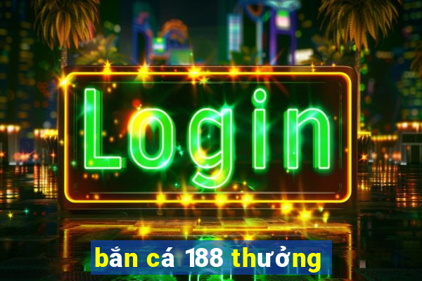 bắn cá 188 thưởng