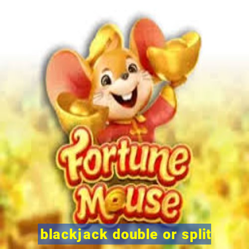 blackjack double or split