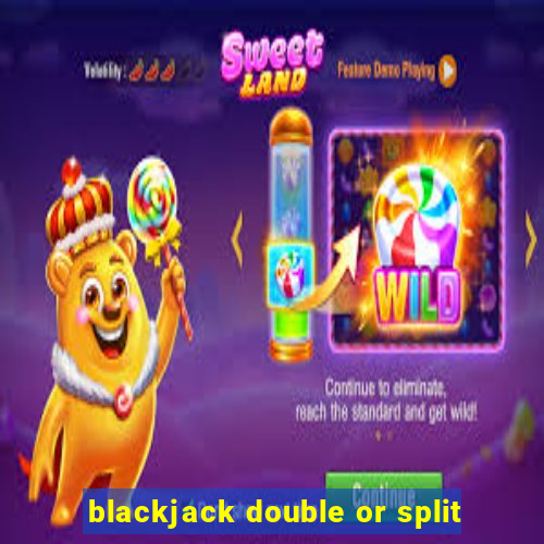 blackjack double or split