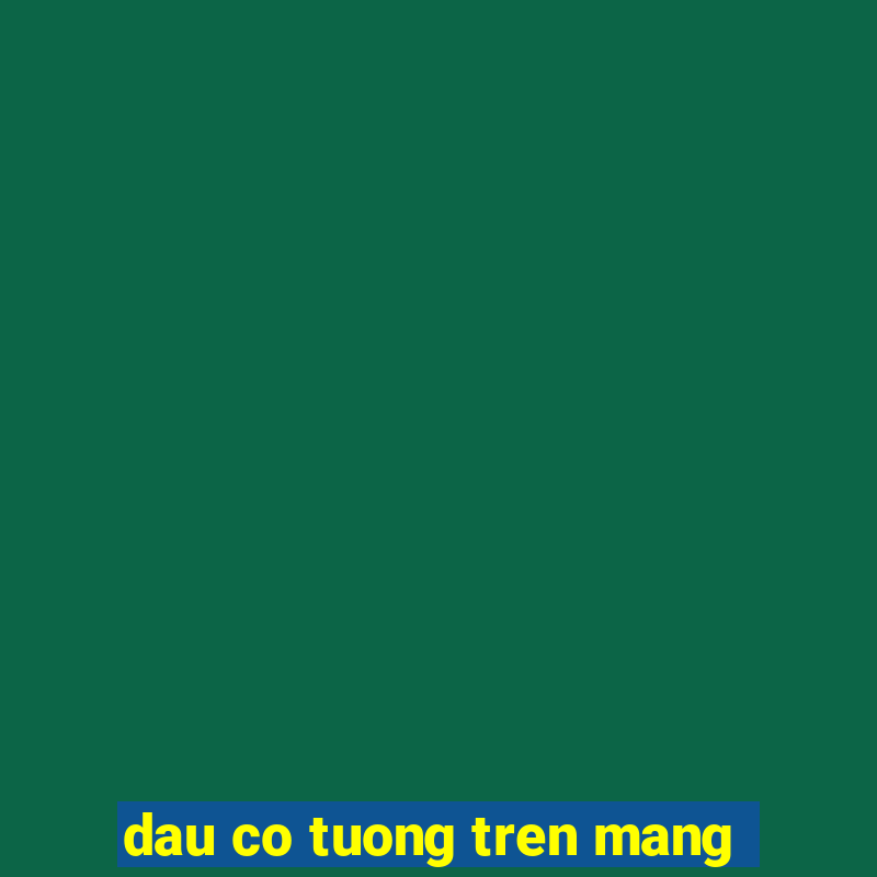 dau co tuong tren mang