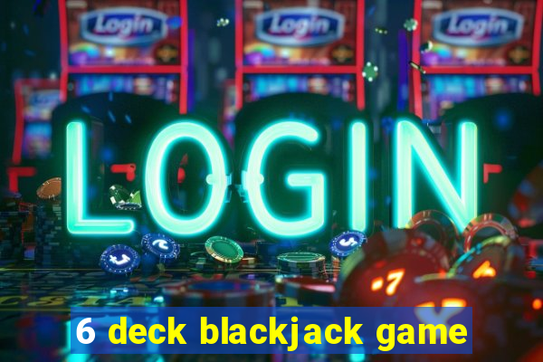 6 deck blackjack game