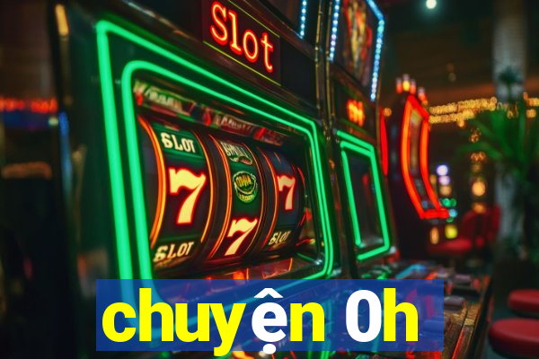 chuyện 0h