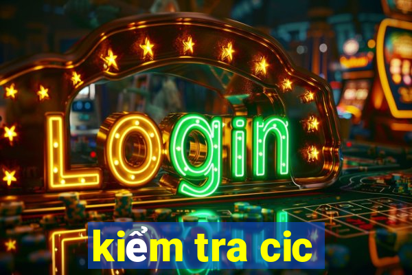 kiểm tra cic