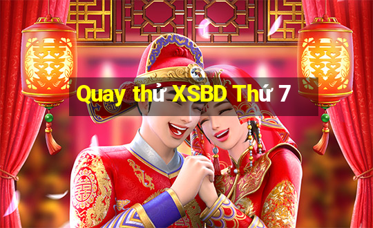 Quay thử XSBD Thứ 7