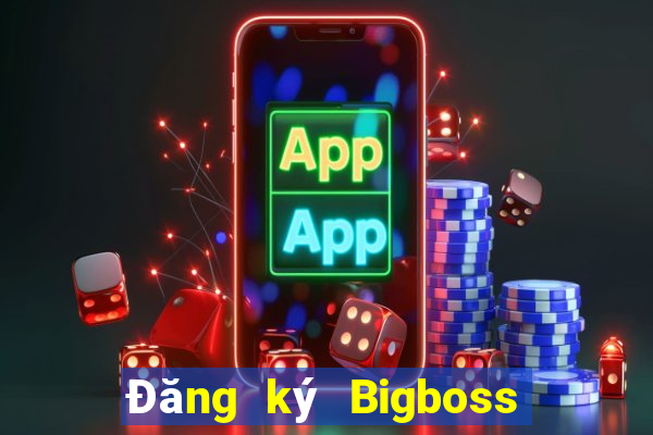 Đăng ký Bigboss Thưởng 79k