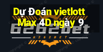 Dự Đoán vietlott Max 4D ngày 9