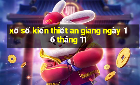 xổ số kiến thiết an giang ngày 16 tháng 11