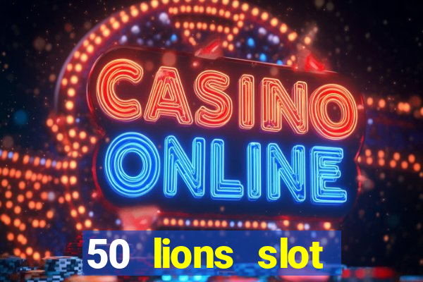 50 lions slot machine big win