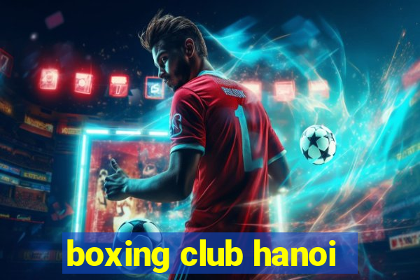 boxing club hanoi