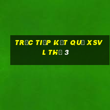 Trực tiếp kết quả XSVL Thứ 3