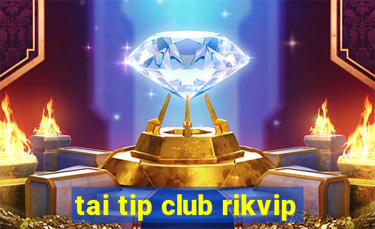 tai tip club rikvip