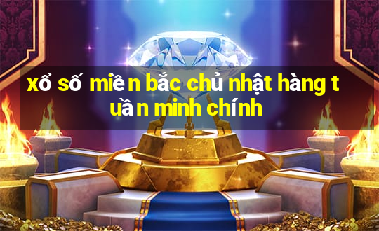 xổ số miền bắc chủ nhật hàng tuần minh chính